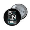Born To Be Free Pin Buttons